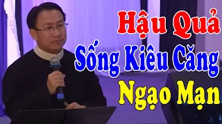 HẬU QUẢ SỐNG KIÊU CĂNG NGẠO MẠN - Lm Phêrô Nguyễn Bá Quốc Linh |Công Giáo Yêu Thương