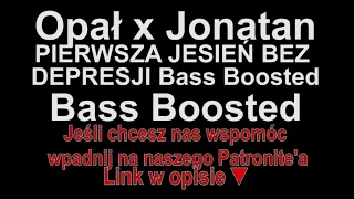 Opał x Jonatan - PIERWSZA JESIEŃ BEZ DEPRESJI Bass Boosted