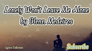 Glenn Medeiros - Lonely Won't Leave Me Alone (Lyrics). The Music Legend