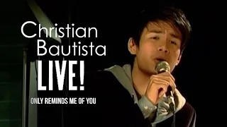 Christian Bautista - Only Reminds Me Of You | Live!