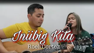 INIIBIG KITA by Roel Cortez / Gandang Kara & Papa Jackson