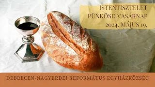 Pünkösd vasárnapi istentisztelet   2024. 05. 19. Debrecen-Nagyerdei Református Egyházközség