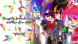 [FNaF] Security Breach react to Another Five Nights[]Part 16[] FNaF song[]