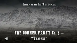 LEGENDS OF THE OLD WEST | Frontier Tragedy Ep3 — Donner Party, Part 3