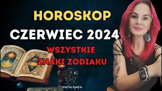 HOROSKOP CZERWIEC 2024 - Wszystkie znaki ZODIAKU