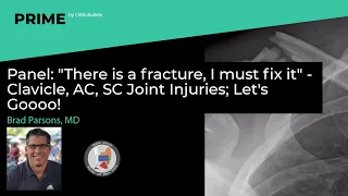 Panel: "There is a fracture, I must fix it" - Clavicle, AC, SC Joint Injuries! - Brad Parsons, MD
