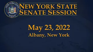 New York State Senate Session - 05/23/22