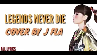 legends never die - ( cover by J FLA ) (LYRICS)