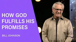 Promises Fulfilled - Bill Johnson (Full Sermon) | Bethel Church