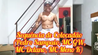 Sequência Colocadão (Pedro Sampaio, MC GW, MC Delano, MC Meno K)