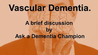 Vascular Dementia - a brief discussion by Ask a Dementia Champion.