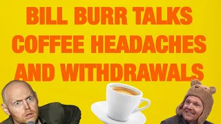 BILL BURR talks COFFEE headaches and withdrawals ☕️