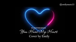 You Have My Heart - Planetshakers (cover by Emily)