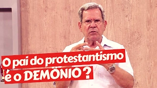 O pai do protestantismo é o demônio?