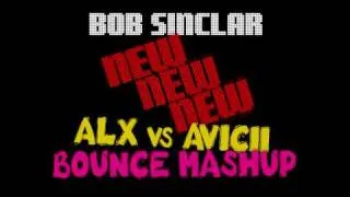 Bob Sinclar - New New New (ALX vs Avicii Bounce Mashup)