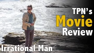 Irrational Man • TPN's Movie Review