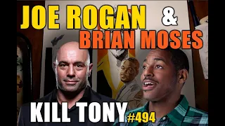 KILL TONY #494 - JOE ROGAN + BRIAN MOSES