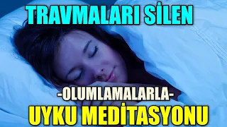 OLUMLAMALARLA TRAVMA SİLEN UYKU MEDİTASYONU