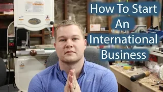 How To Start An International Business - How I Did and How Anyone Can Too
