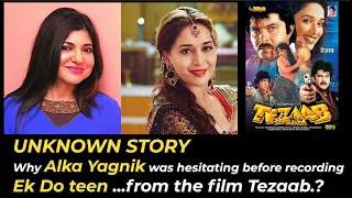 Unknown Story - Why Alka Yagnik was hesitating before recording Ek Do teen ...from the film Tezaab.?