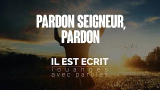 Pardon, Seigneur, pardon - Louanges avec paroles