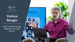 FAR Seminar: Yoshua Bengio - How Could We Design Aligned & Provably Safe Al?