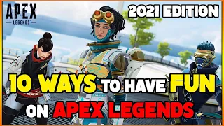 10 WAYS to have FUN on Apex Legends in 2021!