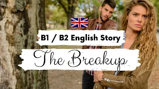 INTERMEDIATE ENGLISH STORY 💔The Breakup 😟 B1 - B2 | Level 3 - 4 | BRITISH ENGLISH WITH SUBTITLES