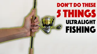 Five Things You Should NEVER DO While Ultralight Fishing!