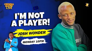 OBINNA SHOW LIVE: I'M NOT A PLAYER - Josh Wonder