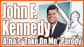 John F. Kennedy (Aha's "TakeOnMe" Parody)