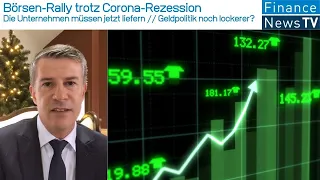 Börsen-Rally trotz Corona-Rezession: Die Unternehmen müssen liefern // Geldpolitik noch lockerer?