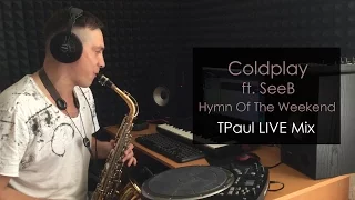 Coldplay ft. SeeB - Hymn Of The Weekend (TPaul LIVE Mix)