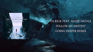 Ya Rick feat. Addie Nicole - Follow My Destiny (Going Deeper Remix)