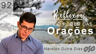 O PODER DA ORAÇÃO - REFLEXÕES 092 com Haroldo Dutra Dias