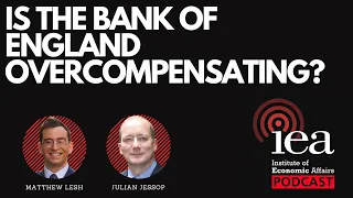 Is the Bank of England overcompensating? | IEA Podcast