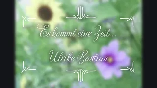 Trostlied: Es kommt eine Zeit - Ulrike Bastian, CD "Lieder der Seele"