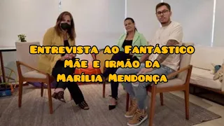 ENTREVISTA MÃE E IRMÃO DA MARILIA MENDONÇA AO FANTÁSTICO 14/11/2021