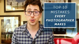 TOP 10 MISTAKES EVERY PHOTOGRAPHER MAKES