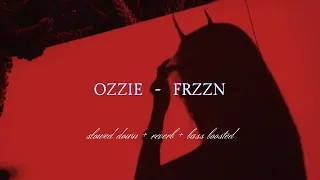 OZZIE - FRZZN {𝑠𝑙𝑜𝑤𝑒𝑑 𝑑𝑜𝑤𝑛 + 𝑟𝑒𝑣𝑒𝑟𝑏 + 𝑏𝑎𝑠𝑠 𝑏𝑜𝑜𝑠𝑡𝑒𝑑}