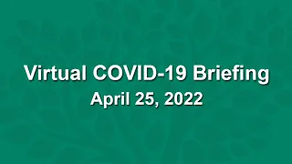 Virtual COVID-19 Briefing - April 25, 2022