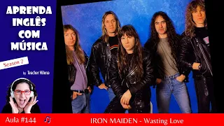 Wasting Love - Iron Maiden - Aprenda Inglês com música by Teacher Milena #144 (S7E18)