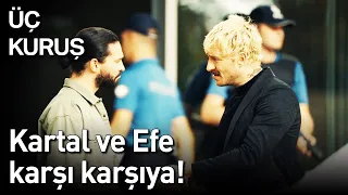 Üç Kuruş 1. Bölüm - Kartal ve Efe Karşı Karşıya!