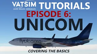VATSIM Tutorials | Episode 6: Using UNICOM Properly! Working Together without ATC