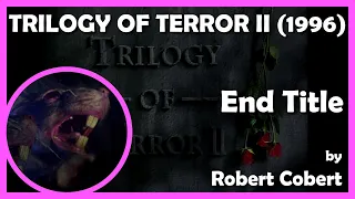 TRILOGY OF TERROR II (End Title) (1996 - Wilshire Court Productions/Dan Curtis Productions)