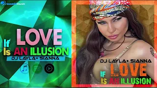 Dj Layla + Sianna - If Love Is An Illusion (AUDIO)