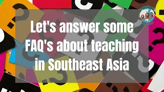 Teaching English in Southeast Asia: Your FAQs Answered in 2 Minutes!