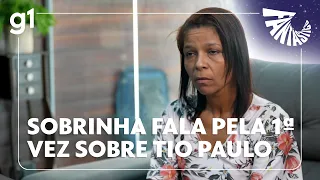 'Eu não percebi', diz sobrinha de Tio Paulo em primeira entrevista após o caso | FANTÁSTICO