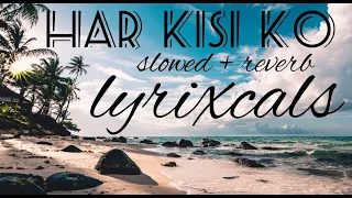 "Har Kisi Ko" (Boss) Arijit Singh, NeetiMohan| Akshay Kumar,Sonakshi  slowed and reverb by lyrixcals