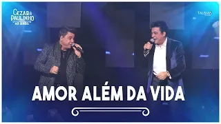 Cezar & Paulinho - Amor Além da Vida | DVD 40 Anos